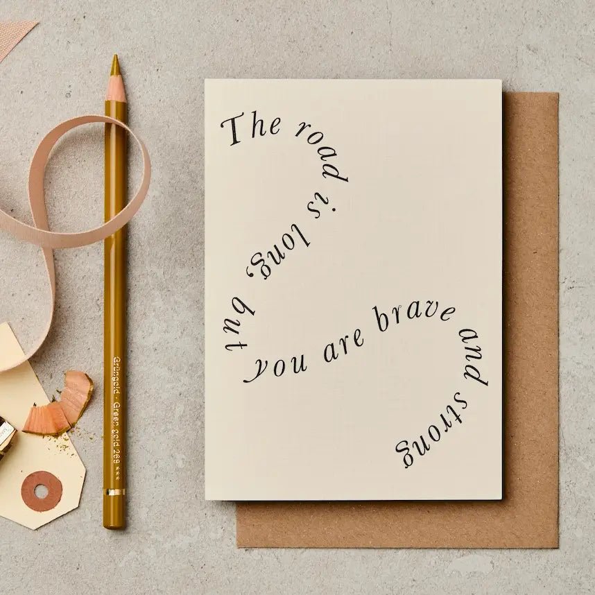 THE ROAD IS LONG, BUT YOU ARE BRAVE AND STRONG | CARD BY KATIE LEAMON - OTHERLETTERS