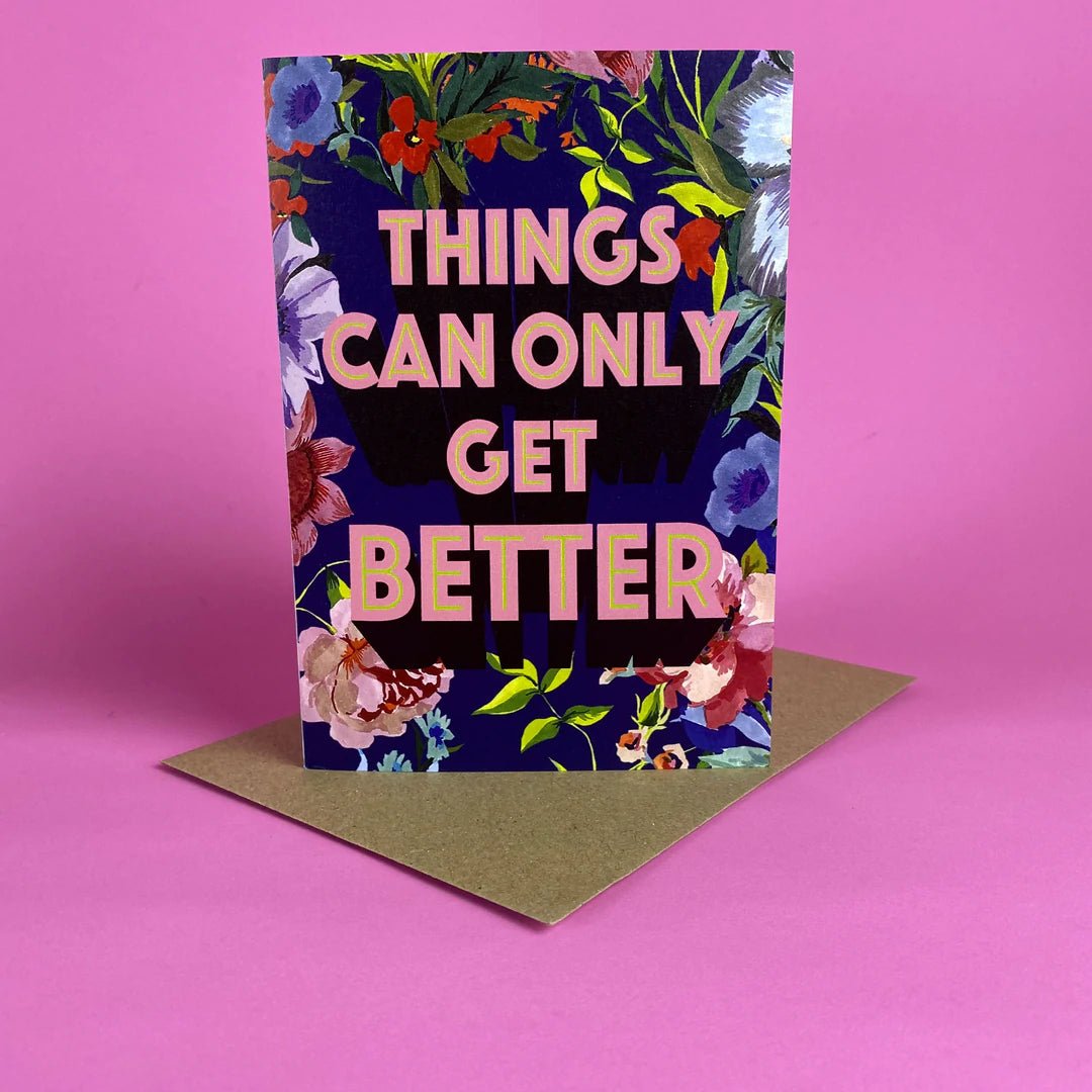 THINGS CAN ONLY GET BETTER | CARD BY MAX MADE ME - OTHERLETTERS