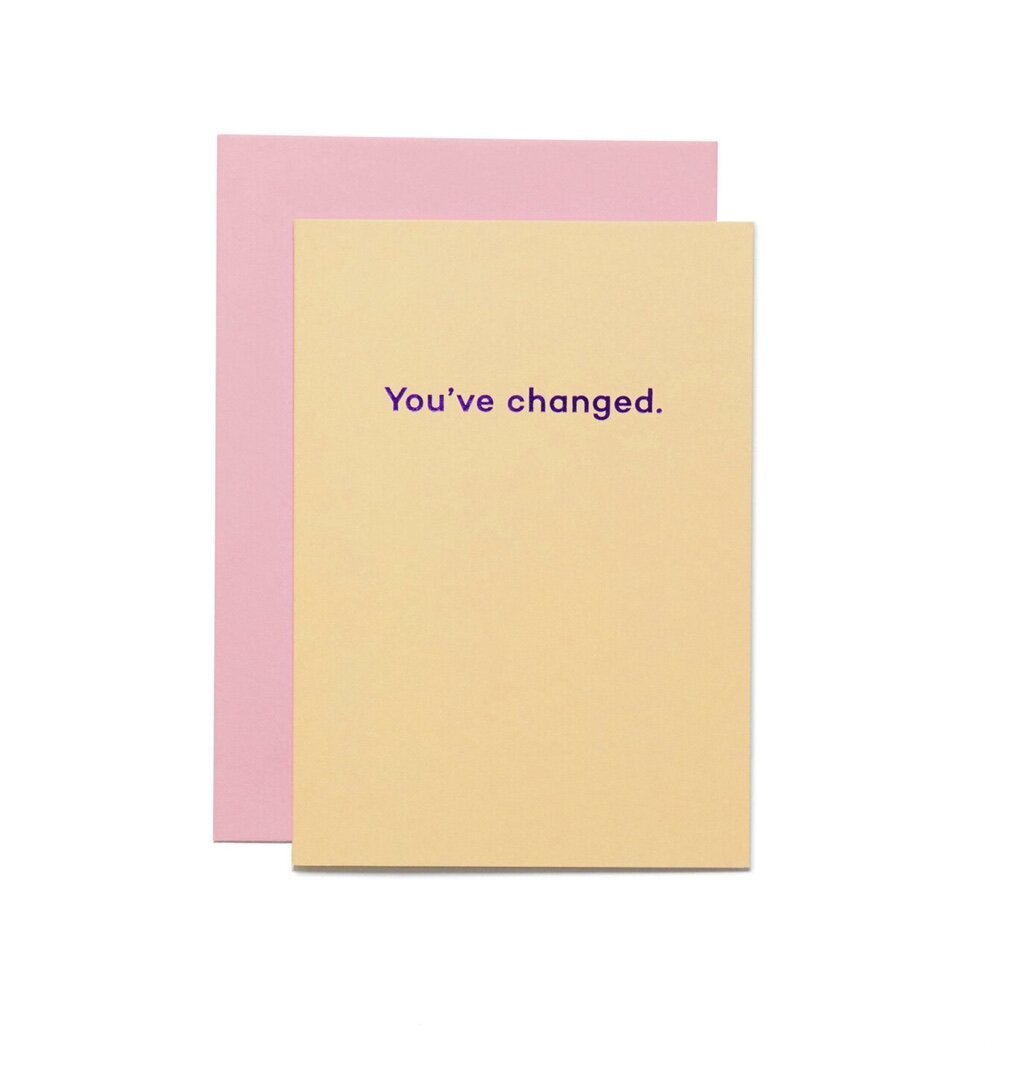 YOU'VE CHANGED. | CARD BY MEAN MAIL - OTHERLETTERS