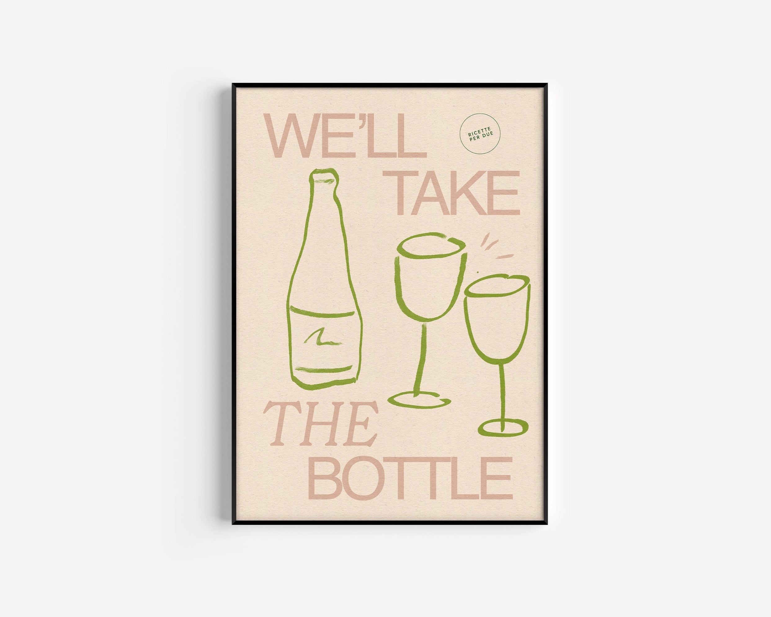 WE'LL TAKE THE BOTTLE (GREEN) | PRINT BY PROPER GOOD