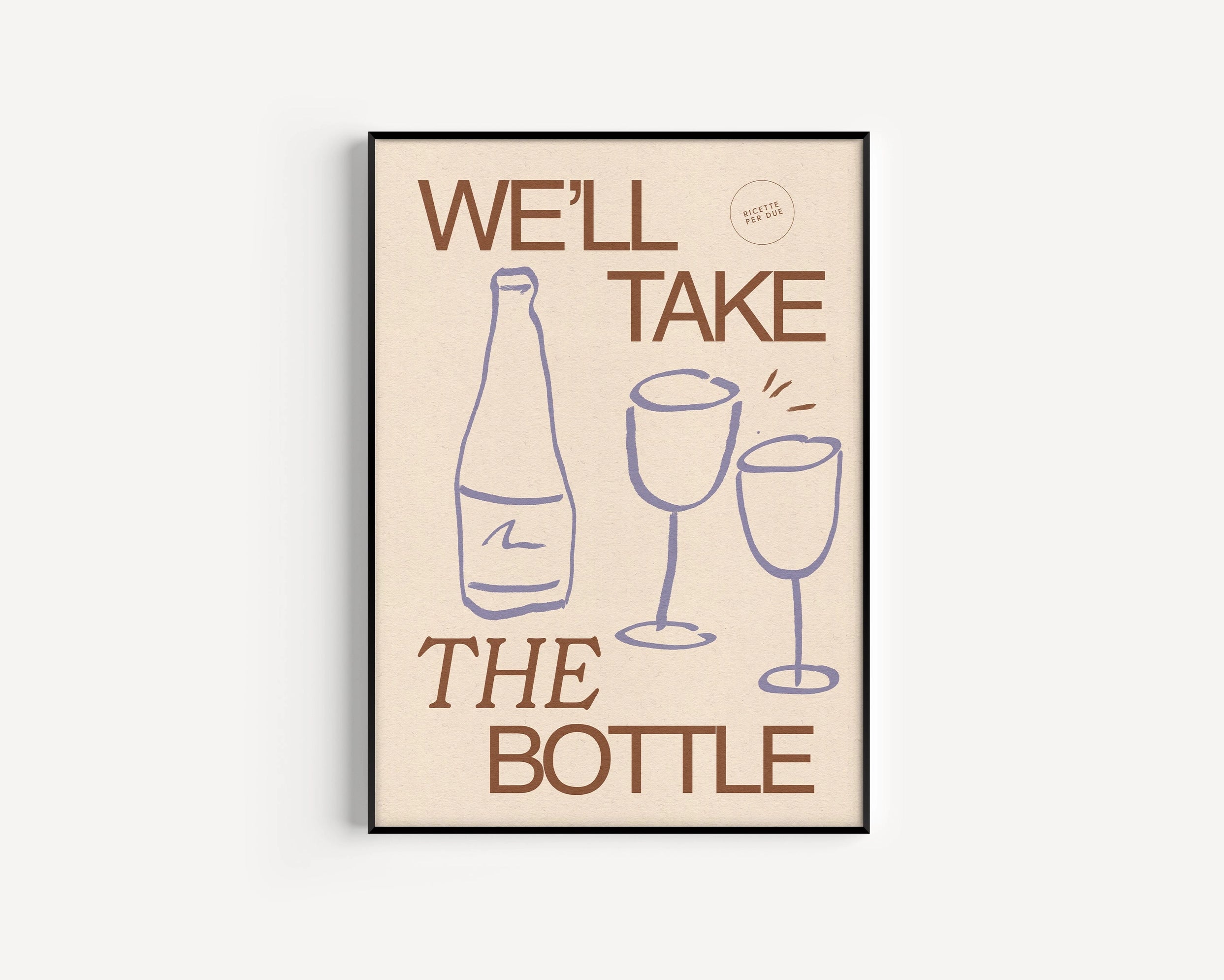 WE'LL TAKE THE BOTTLE (BLUE) | PRINT BY PROPER GOOD