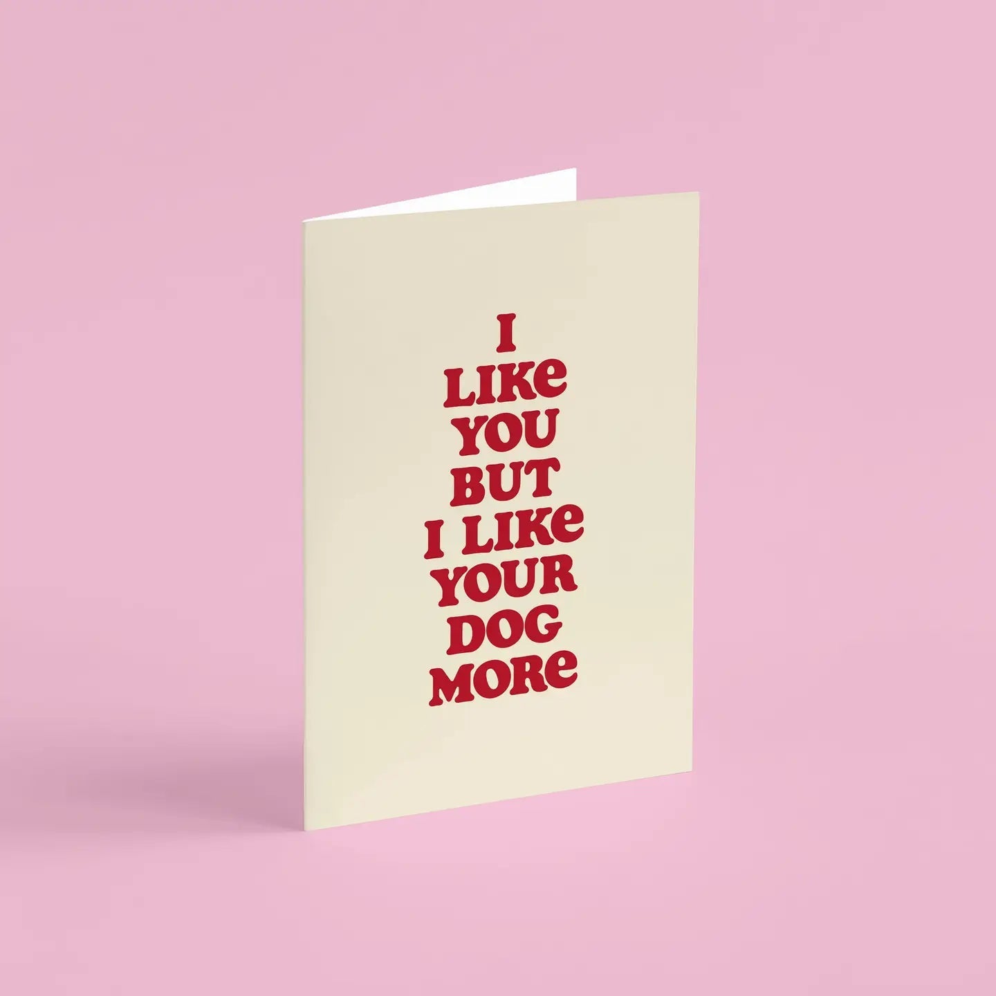 I LIKE YOU BUT I LIKE YOUR DOG MORE | CARD BY PROPER GOOD - OTHERLETTERS