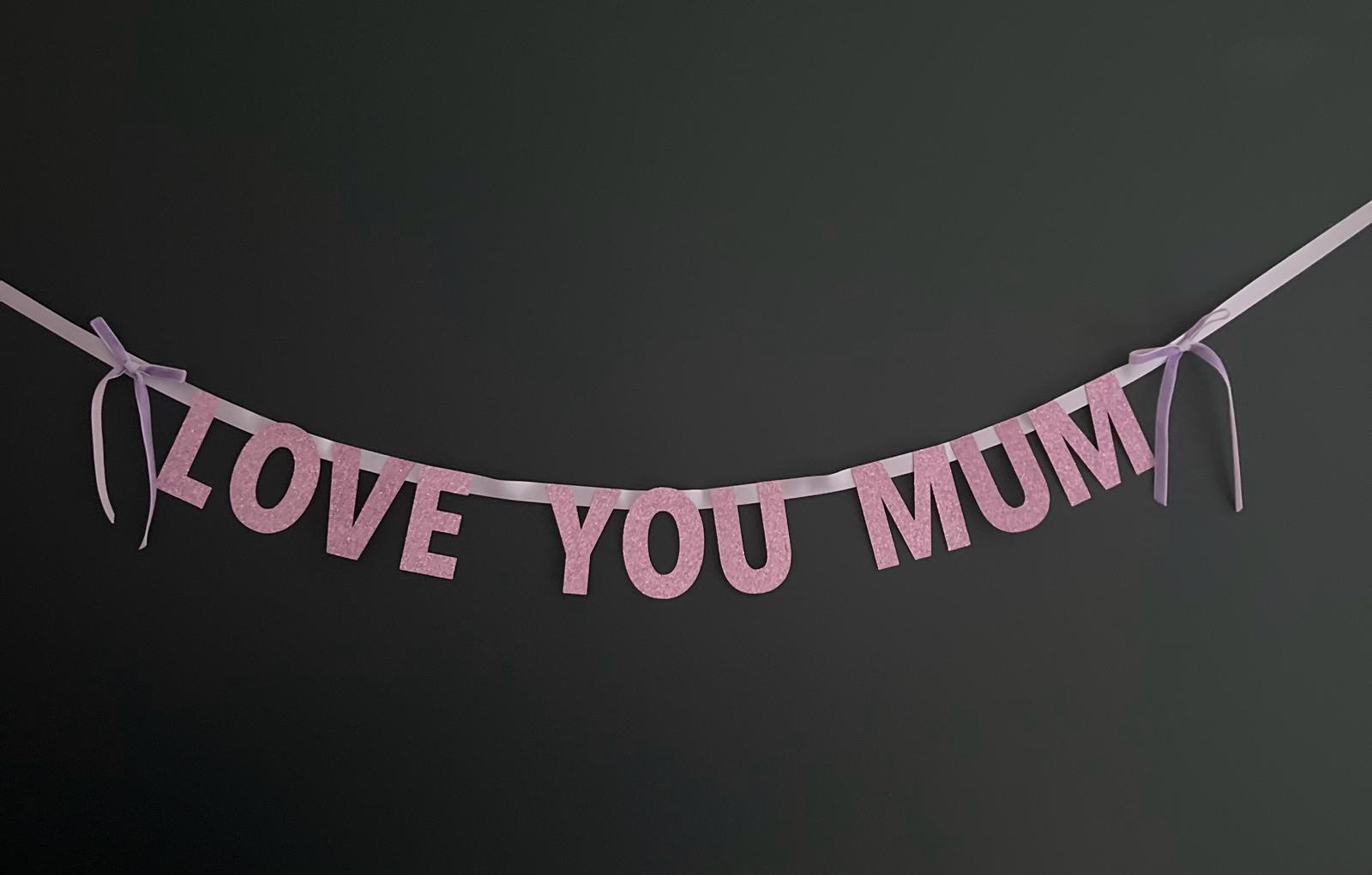 LOVE YOU MUM BANNER BANNER WITH 2 BOWS - OTHERLETTERS