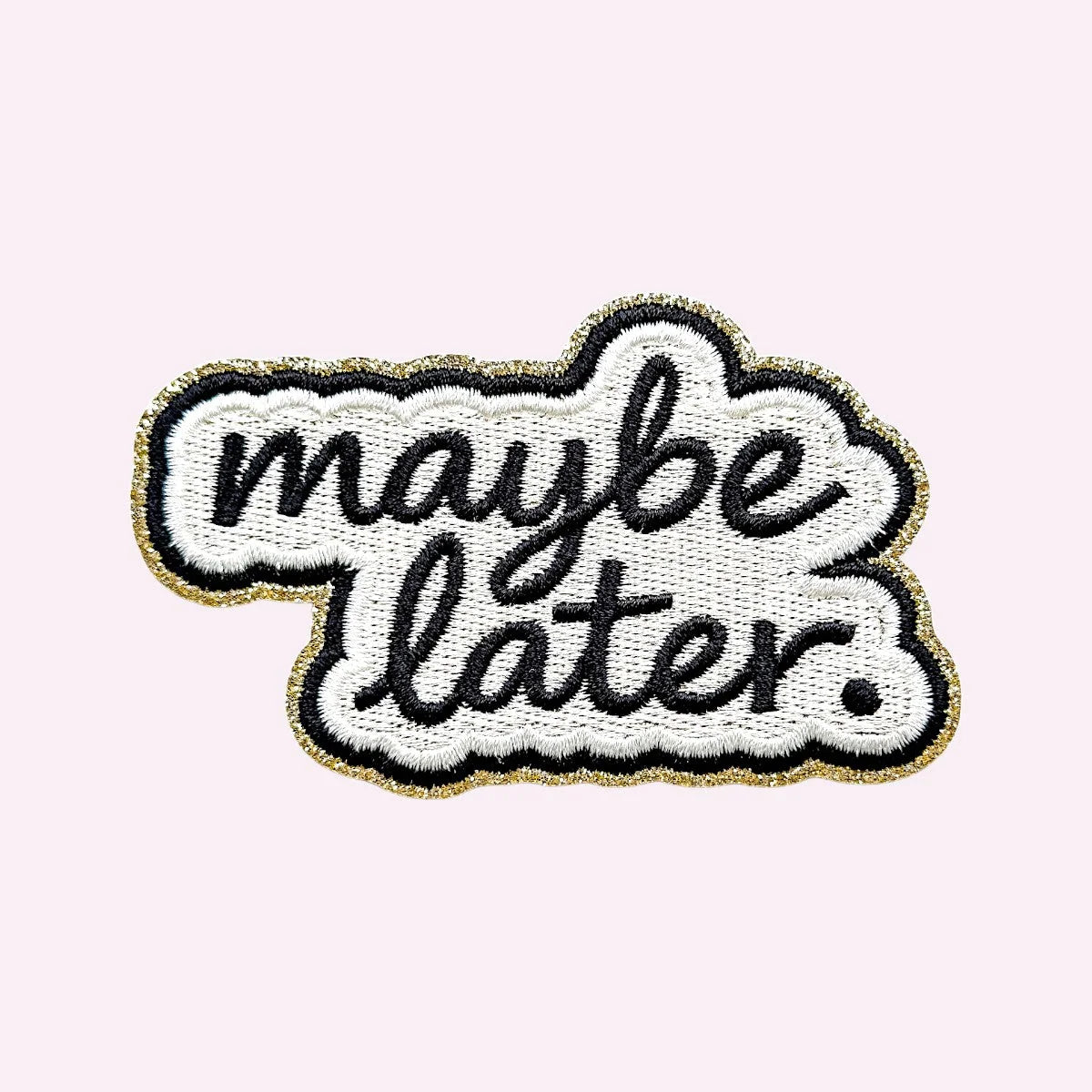 Embroidered sticker reading Maybe Later