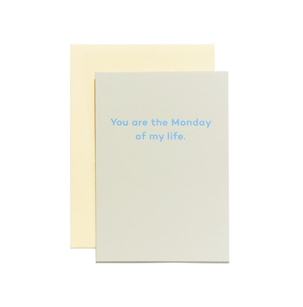 YOU ARE THE MONDAY OF MY LIFE. | CARD BY MEAN MAIL - OTHERLETTERS